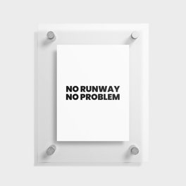 No Runway No Problem Floating Acrylic Print