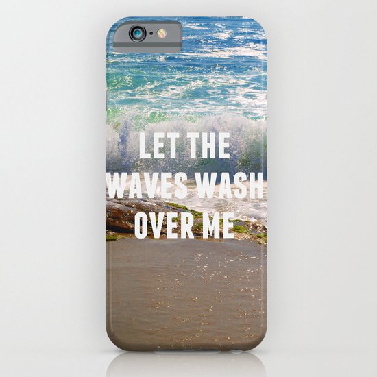 Let The Waves Wash Over Me iPhone & iPod Case