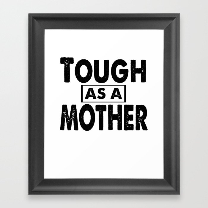 Tough As A Mother Framed Art Print