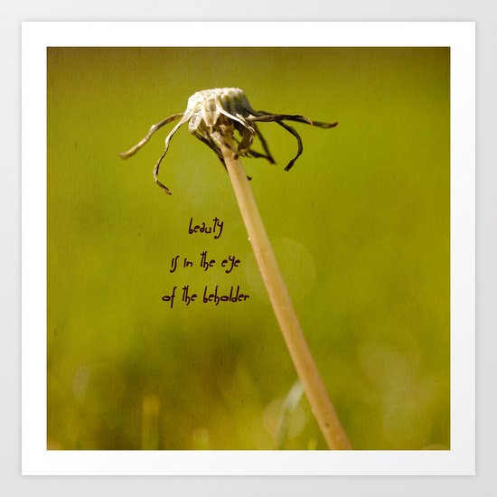 Beauty is in the Eye of the Beholder Art Print