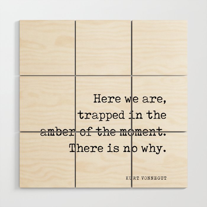 Trapped in the amber of the moment - Kurt Vonnegut Quote - Literature - Typewriter Print Wood Wall Art