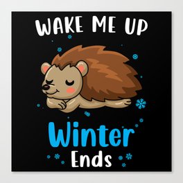 Wake me up when Winter ends Hedgehog Canvas Print