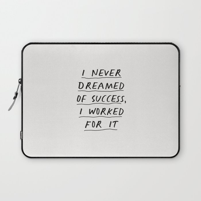I Never Dreamed of Success I Worked for It Laptop Sleeve