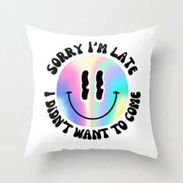 Sorry I'm late, I didn't want to come - Holographic Smiley Throw Pillow