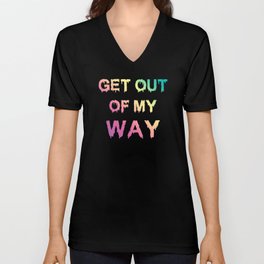 Get Out Of My Way V Neck T Shirt