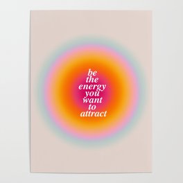 Be The Energy You Want To Attract  Poster