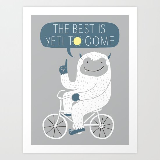 The Best is Yeti to Come Art Print