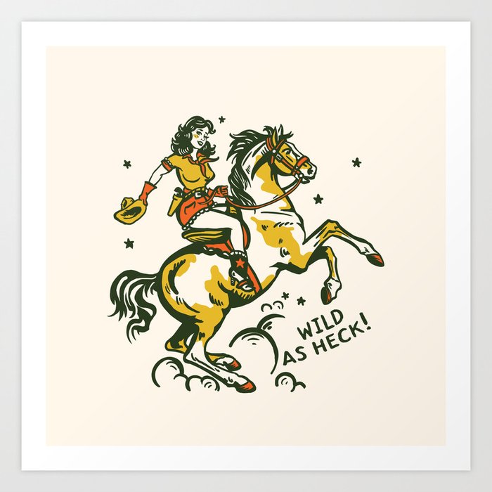 "Wild As Heck" A Cowgirl & Her Horse Art Print