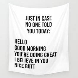 Just in case no one told you today: hello / good morning / you're doing great / I believe in you Wall Tapestry