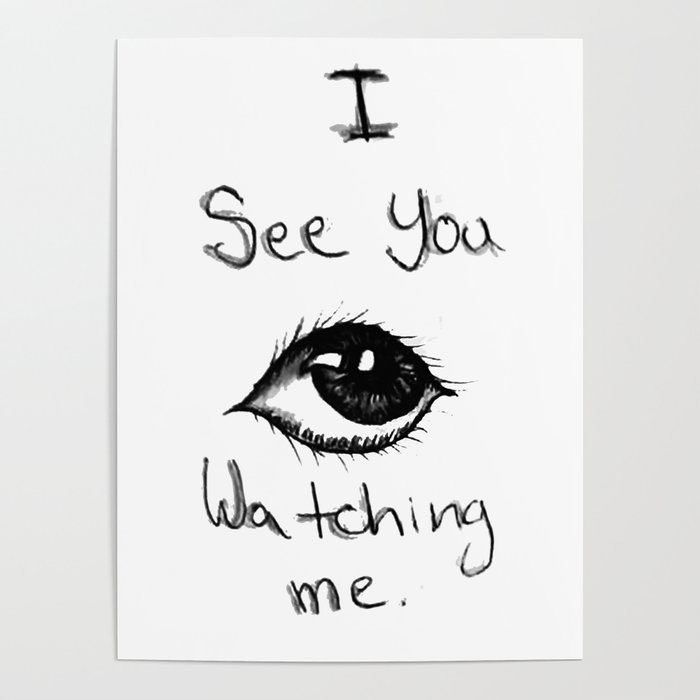 I see you watching me