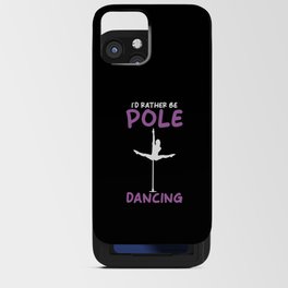 Id rather be Pole Dancing iPhone Card Case