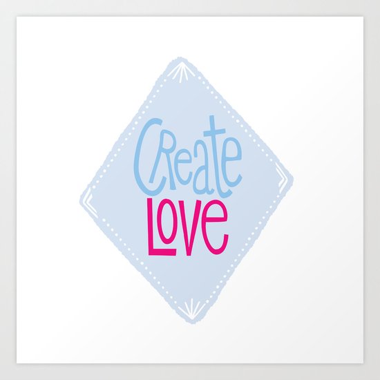 Create Love Art Print