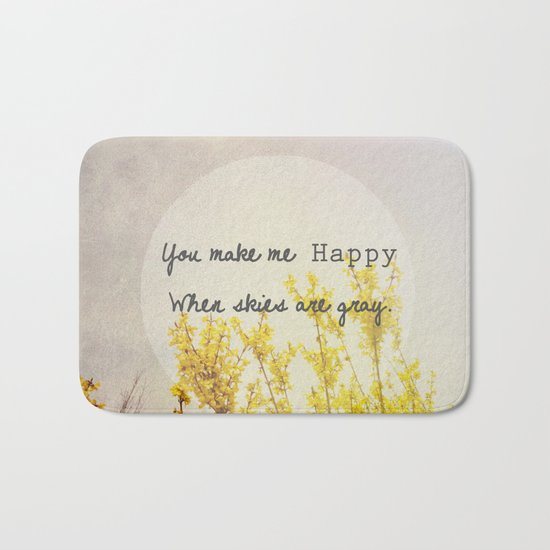 You Make Me Happy When Skies Are Gray Bath Mat