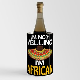 Im Not Yelling Im African Funny Africa Quote Wine Chiller