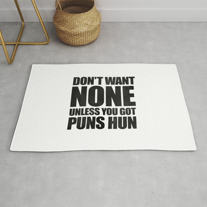 Don't Want None Unless You Got Puns Hun Rug