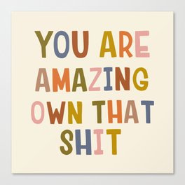 You Are Amazing Own That Shit Quote Canvas Print