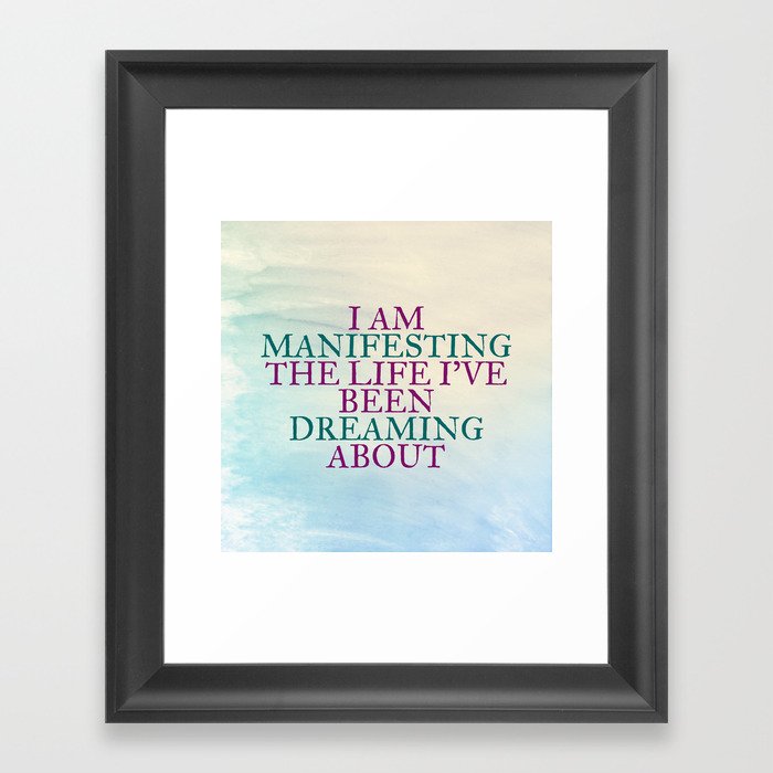 I Am Manifesting The Life I've Been Dreaming About Framed Art Print