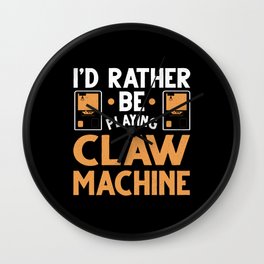 I'd Rather Be Playing Claw Machine Gamer Toy Wall Clock
