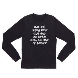Black | "Until one learns their own mind, one cannot know mind of another.™" -Dear Fellow Survivor Long Sleeve T Shirt