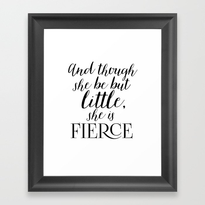 And though she be but little, she is fierce Framed Art Print