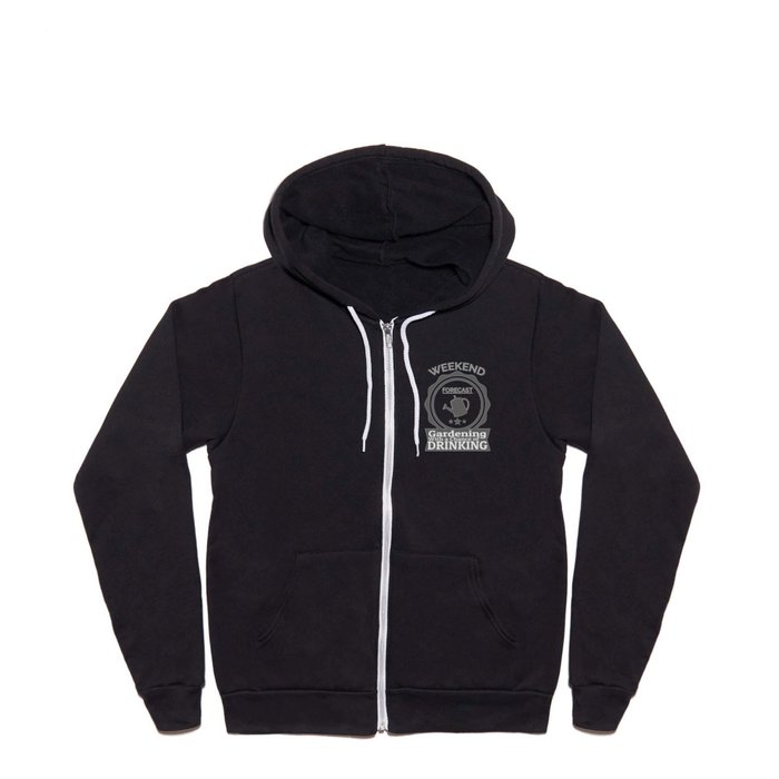 Weekend Forecast Gardening With Chance Of Drinking Full Zip Hoodie
