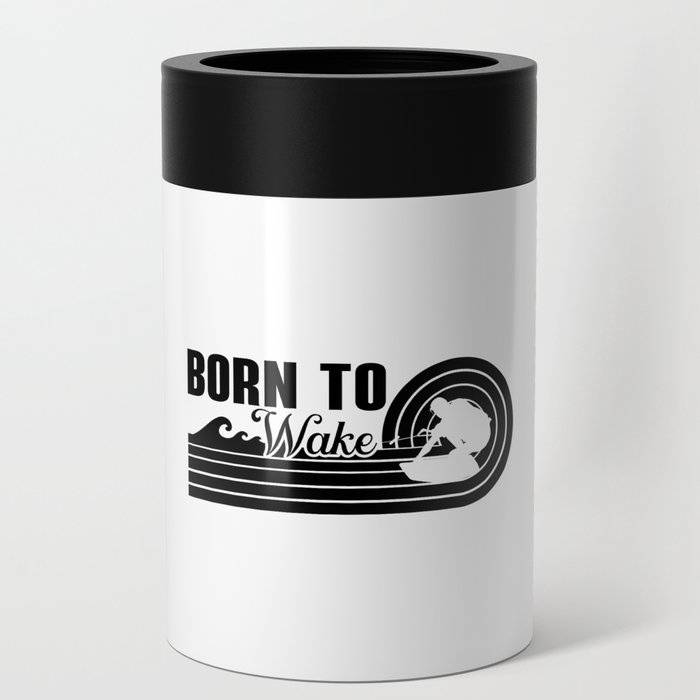 Wakeboard Born To Wake Wakeboarding Wakeboarder Can Cooler