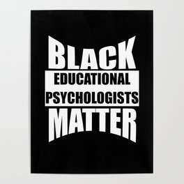 Black EDUCATIONAL PSYCHOLOGISTS Matter gift Black Poster