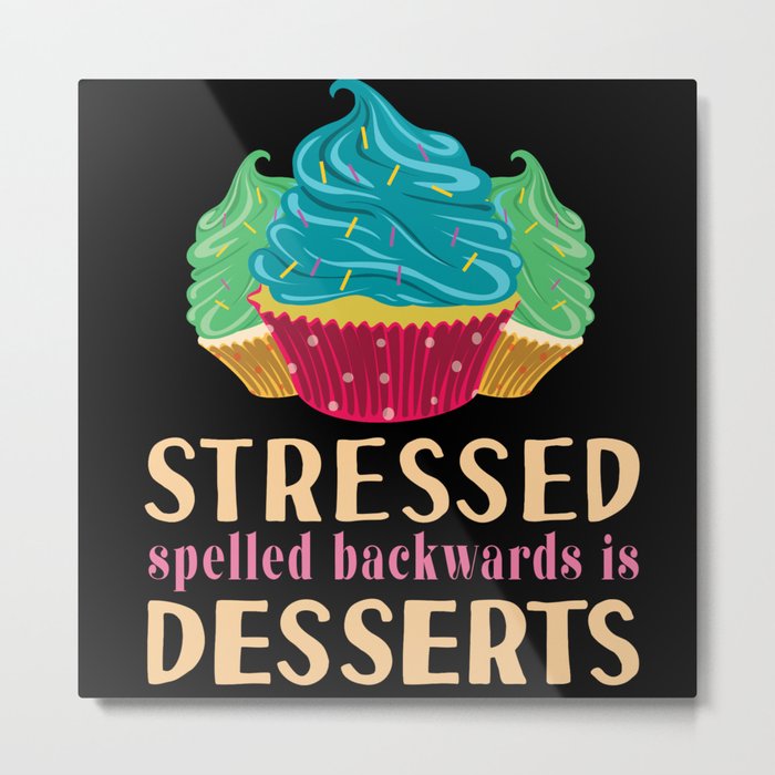 Funny Stressed Spelled Backwards Is Desserts Cake Metal Print