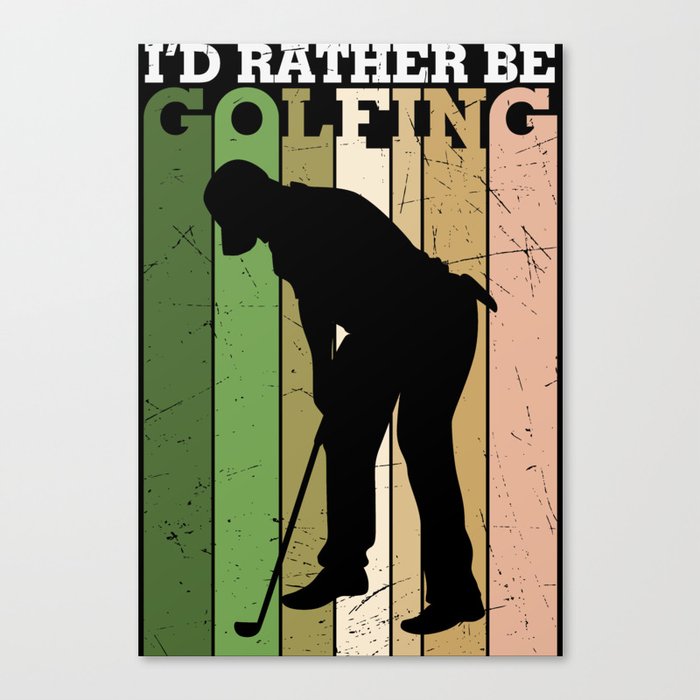 I'd Rather Be Golfing Canvas Print