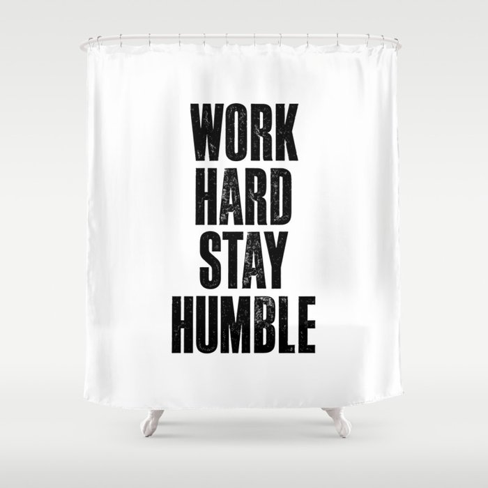 Work Hard Stay Humble Black and White Letterpress Poster Office Decor Tee Shirt Shower Curtain
