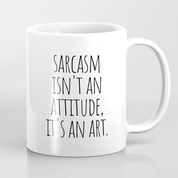 Sarcasm isn't an attitude Coffee Mug