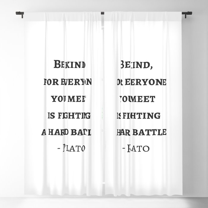 Greek Philosophy Quotes - Plato - Be kind to everyone you meet Blackout Curtain