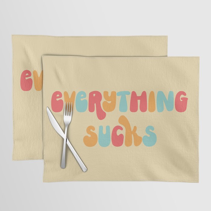 Everything Sucks Funny Offensive Quote Placemat