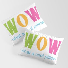 WOW What A Cool Product Pillow Sham