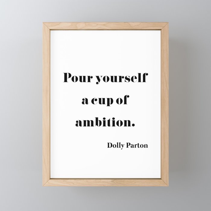Pour Yourself A Cup Of Ambition - Dolly Parton Framed Mini Art Print