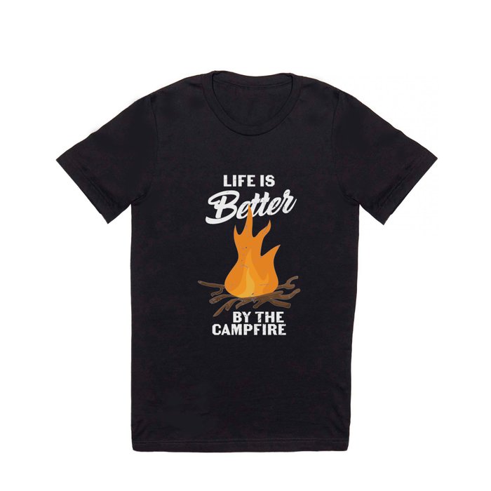 Life Is Better By The Campfire Camping T Shirt