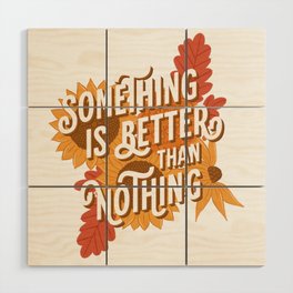 Something is Better than Nothing Wood Wall Art