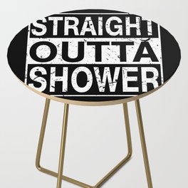 Straight Outta Shower Side Table
