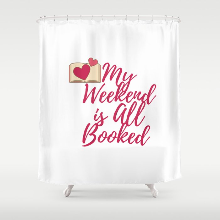 My Weekend is All Booked Shower Curtain