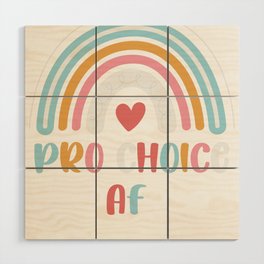 Pro Choice AF tee - Pro Choice AF Reproductive Rights - Rainbow Pro Choice AF Wood Wall Art