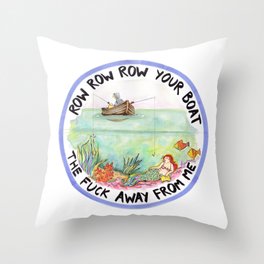 Chain-smoking mermaid / Row Row Row Your Boat the Fuck Away From Me Throw Pillow