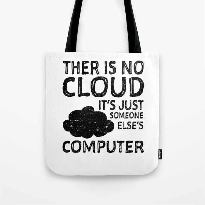 There Is No Cloud It's Just Someone Else's Computer Tote Bag