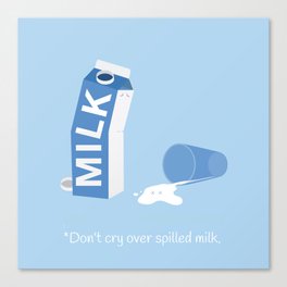 Don't Cry Over Spilled Milk Canvas Print