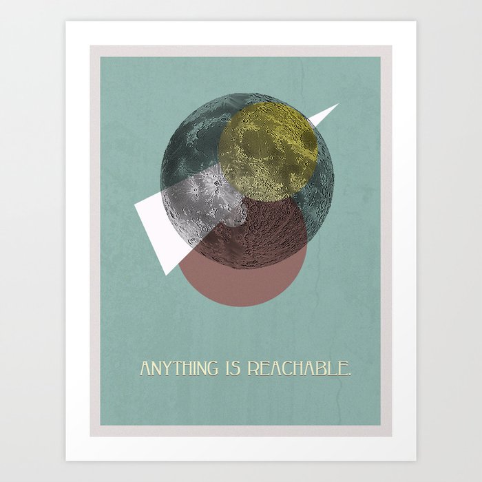 Anything is Reachable Art Print