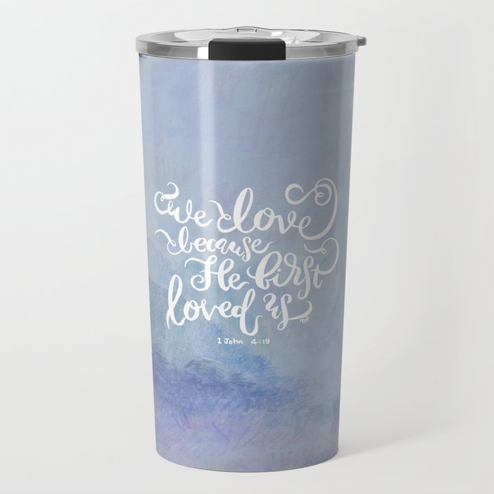 We Love Because He First Loved Us - 1 John 4:19 - Purple Mountains Travel Mug