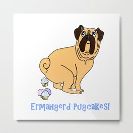 Ermahgerd Pugcakes! Metal Print | Pug, Digital, Illustration, Cupcake, Graphicdesign, Pooping, Cute, Ermahgerd, Funny, Adorable 
