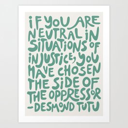 (Green+Beige) If You Are Neutral In Situations Of Injustice You Have Chosen The Side Of The Oppressor Art Print