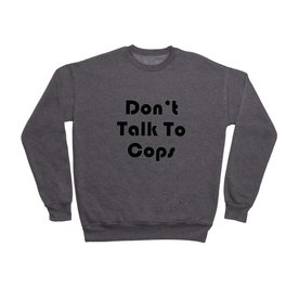 Don't Talk To Cops (Black Text - Retro) Crewneck Sweatshirt
