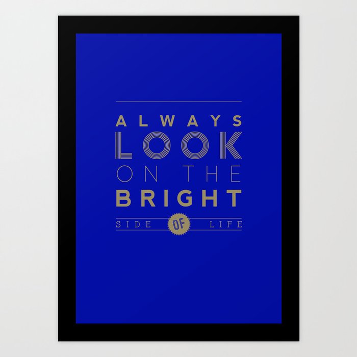 Always look on the bright side of life Art Print