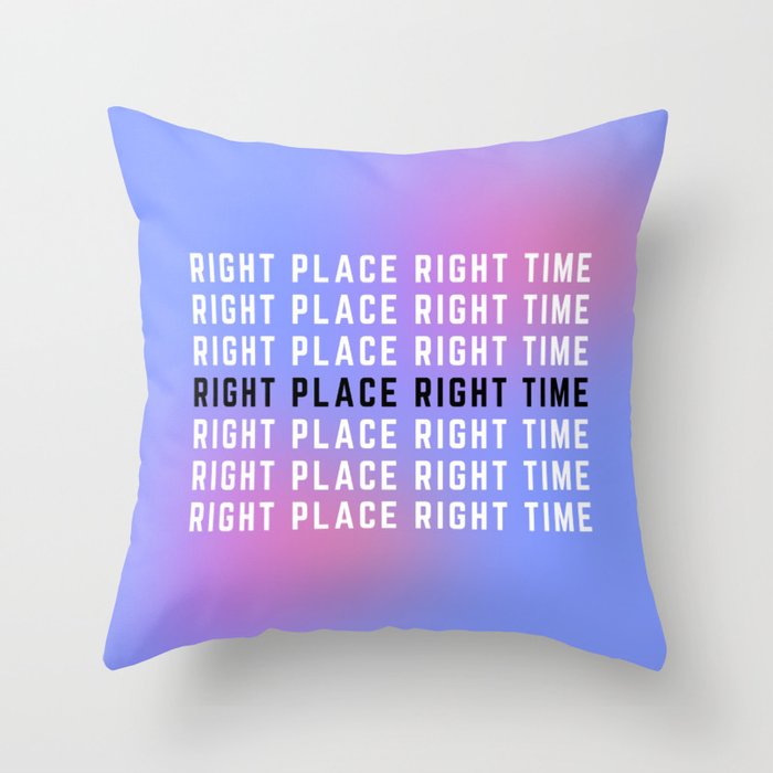 Right Place Right Time Throw Pillow